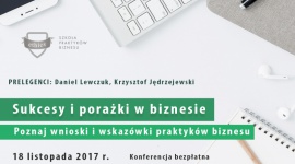 Konferencja "Sukcesy i porażki w biznesie" 18.11.2017 r. BIZNES, Firma - Jak unikać porażek i budować sukces na tych, których nie dało się ominąć? Jak wyjść z długów? Jak od zera dojść do wolności finansowej? Odpowiedzi na te pytania padną podczas konferencji „Sukcesy i porażki w biznesie”.